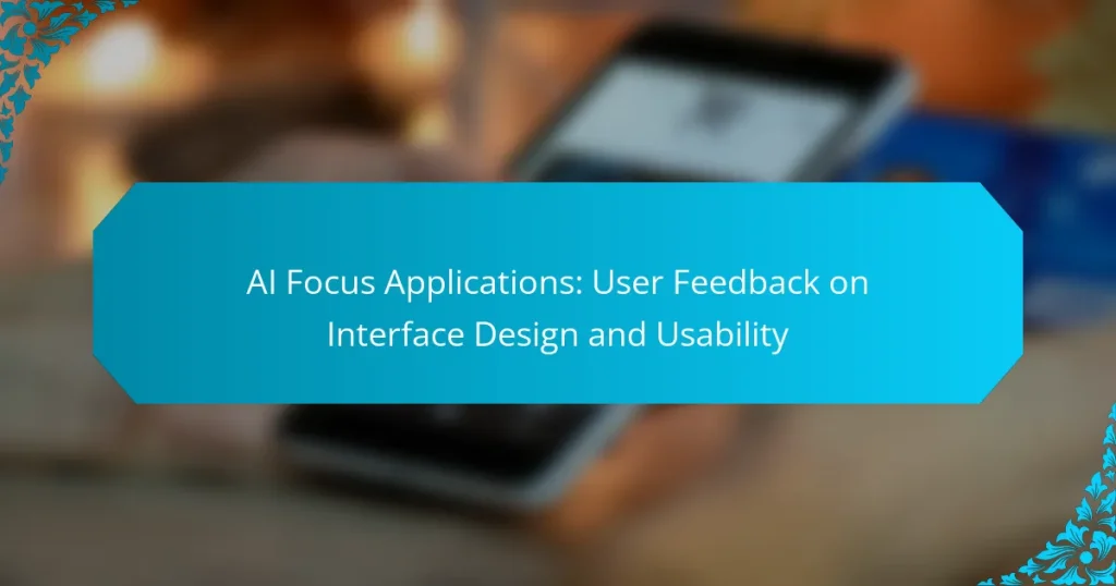 AI Focus Applications: User Feedback on Interface Design and Usability
