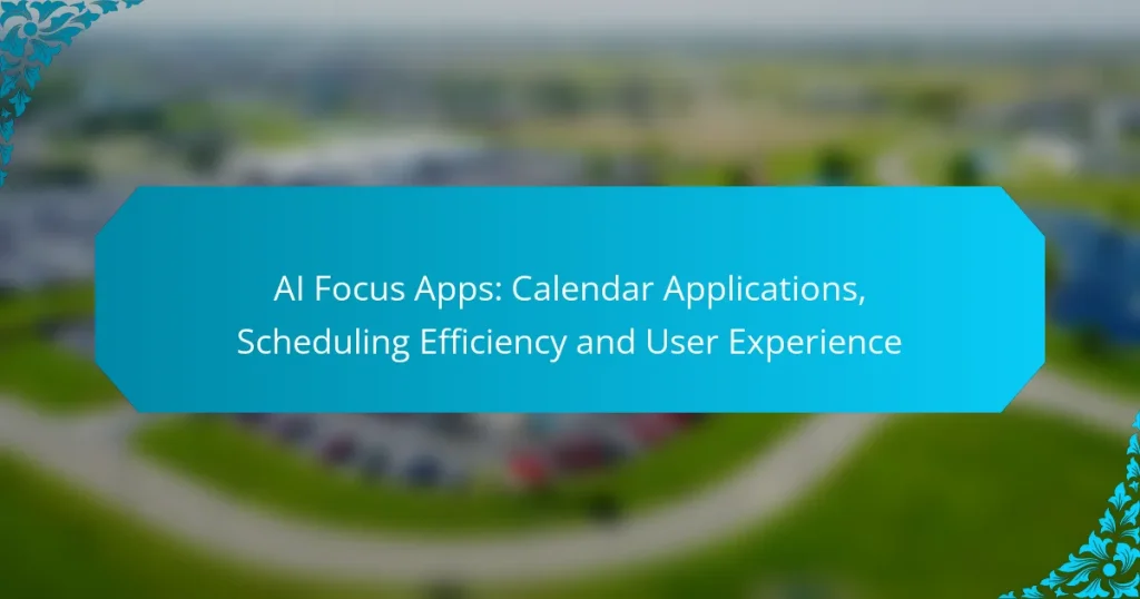 AI Focus Apps: Calendar Applications, Scheduling Efficiency and User Experience