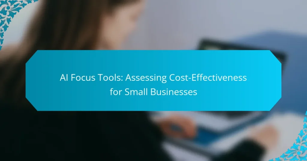 AI Focus Tools: Assessing Cost-Effectiveness for Small Businesses