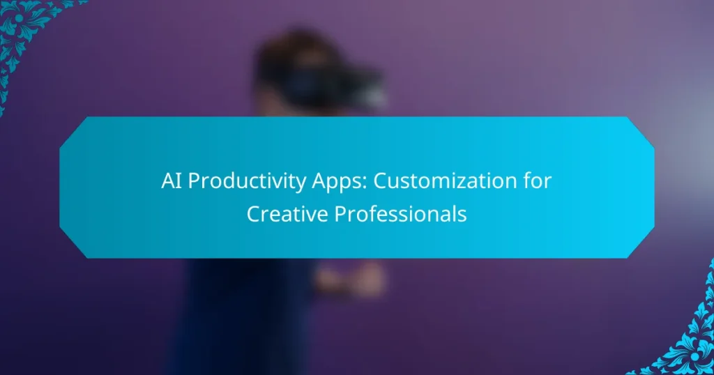 AI Productivity Apps: Customization for Creative Professionals