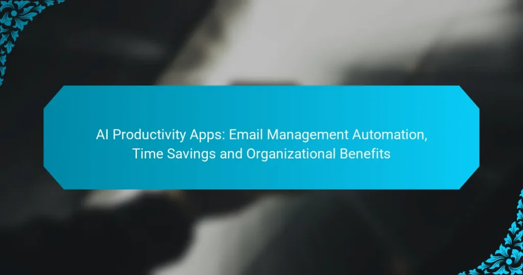 AI Productivity Apps: Email Management Automation, Time Savings and Organizational Benefits