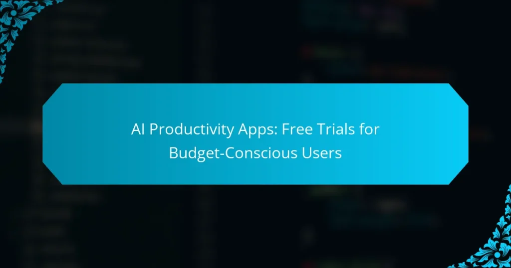 AI Productivity Apps: Free Trials for Budget-Conscious Users