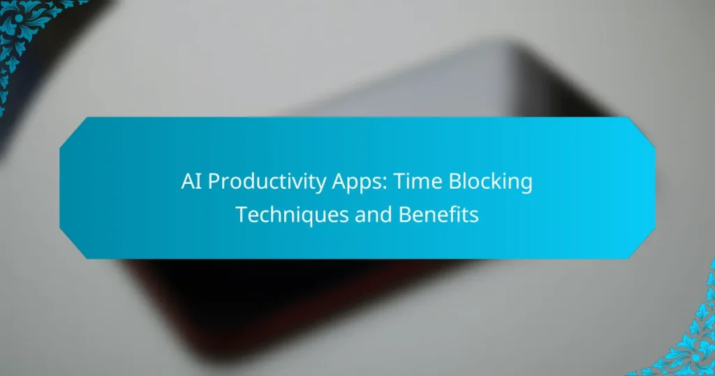 AI Productivity Apps: Time Blocking Techniques and Benefits