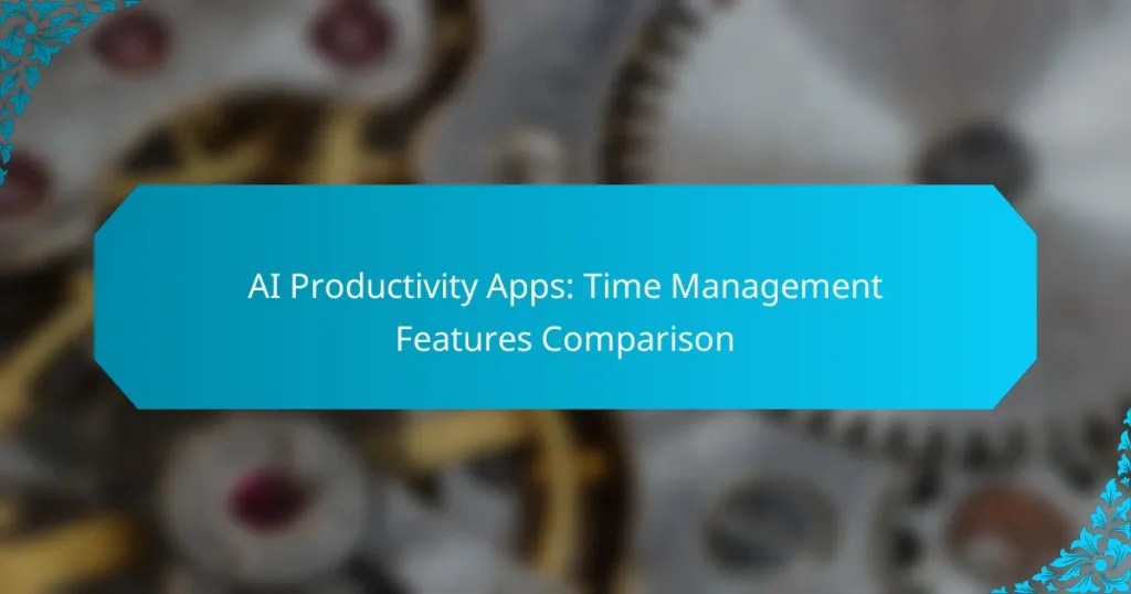 AI Productivity Apps: Time Management Features Comparison