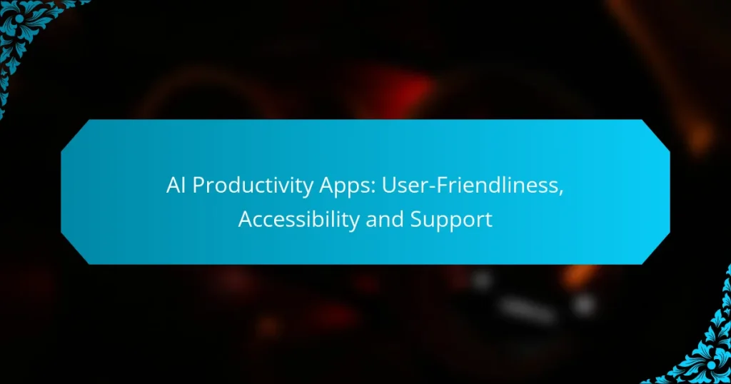 AI Productivity Apps: User-Friendliness, Accessibility and Support