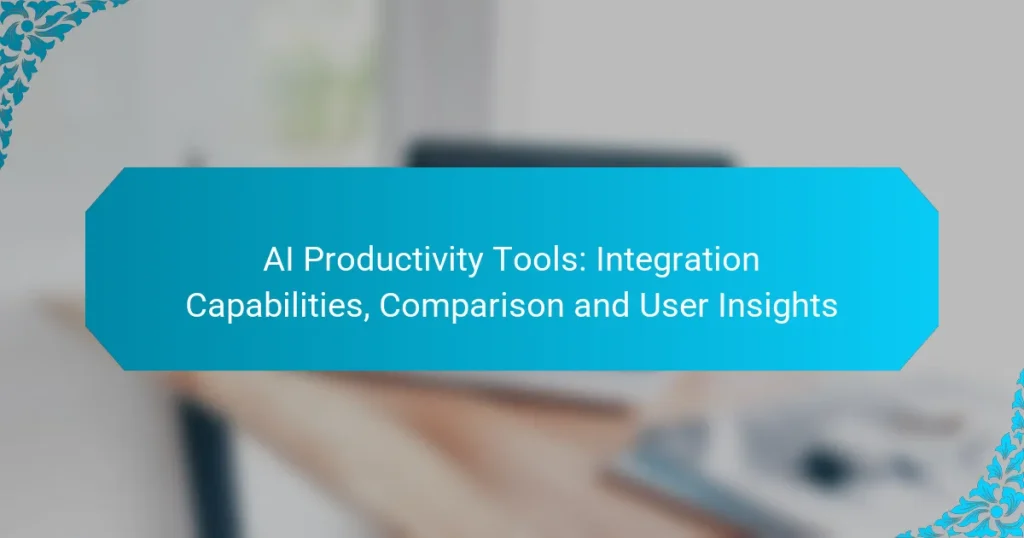 AI Productivity Tools: Integration Capabilities, Comparison and User Insights