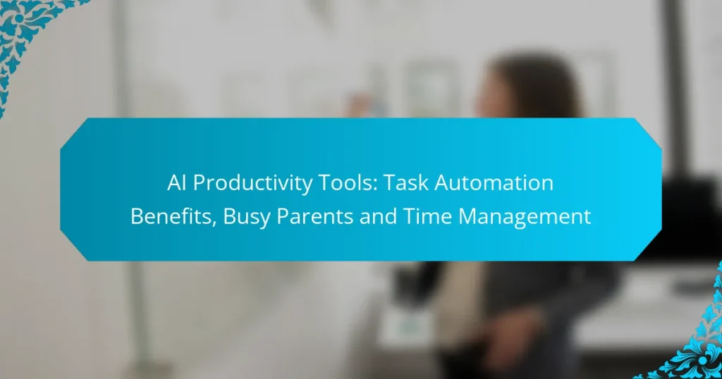 AI Productivity Tools: Task Automation Benefits, Busy Parents and Time Management