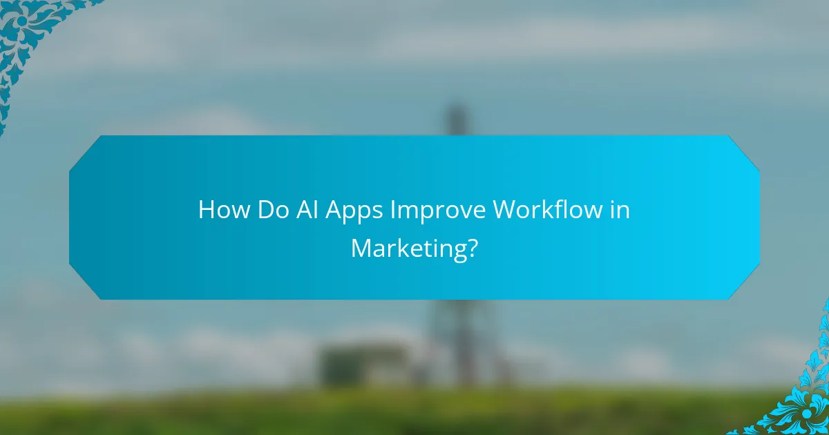 How Do AI Apps Improve Workflow in Marketing?