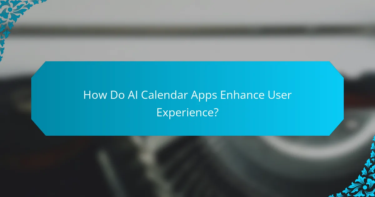 How Do AI Calendar Apps Enhance User Experience?