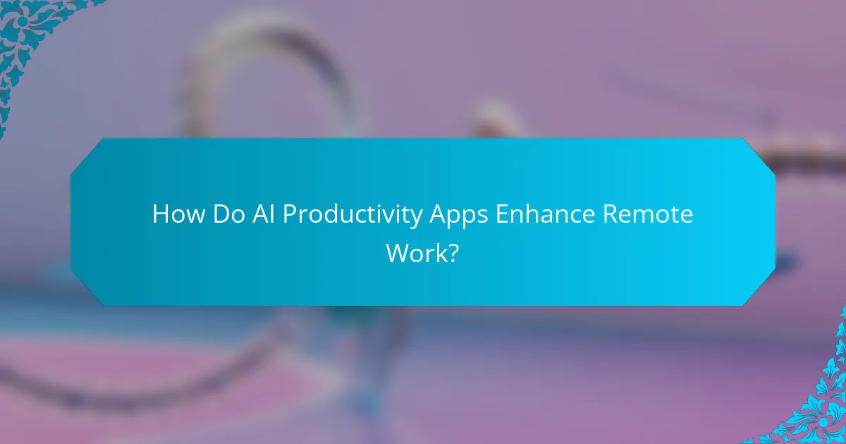 How Do AI Productivity Apps Enhance Remote Work?
