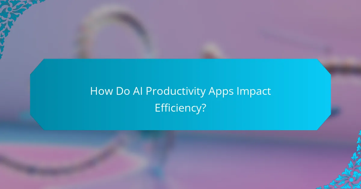 How Do AI Productivity Apps Impact Efficiency?