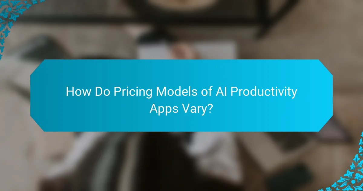 How Do Pricing Models of AI Productivity Apps Vary?