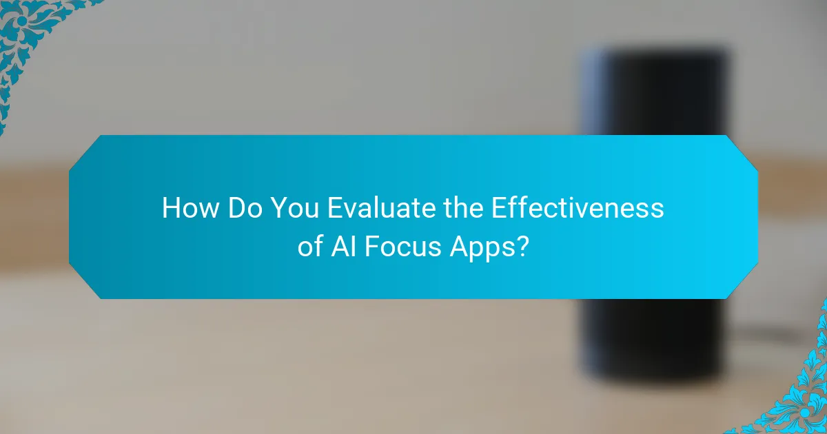 How Do You Evaluate the Effectiveness of AI Focus Apps?