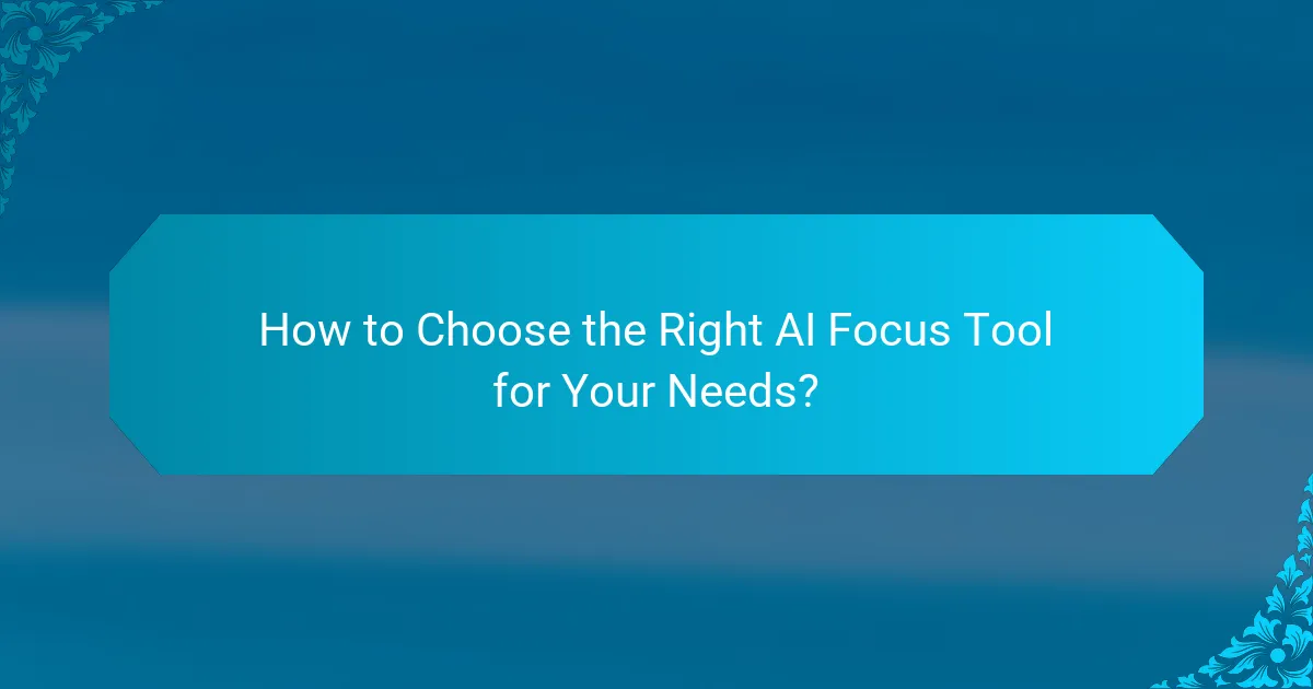 How to Choose the Right AI Focus Tool for Your Needs?