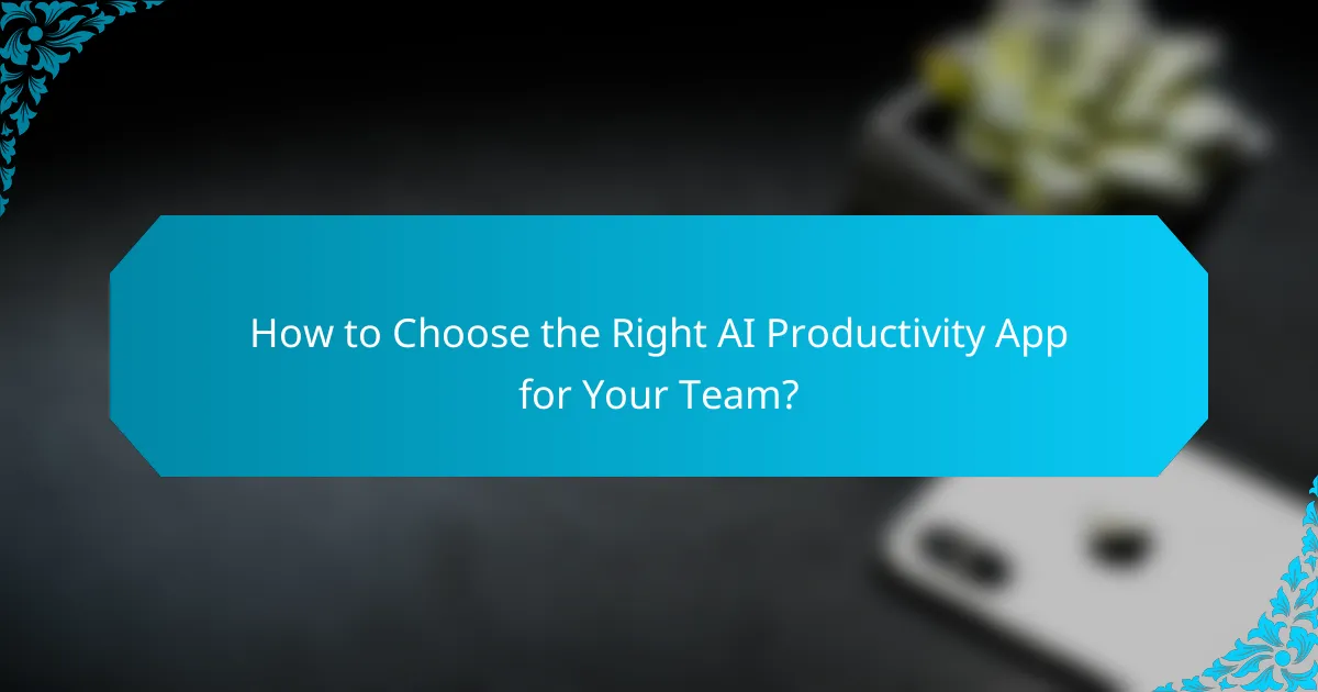 How to Choose the Right AI Productivity App for Your Team?