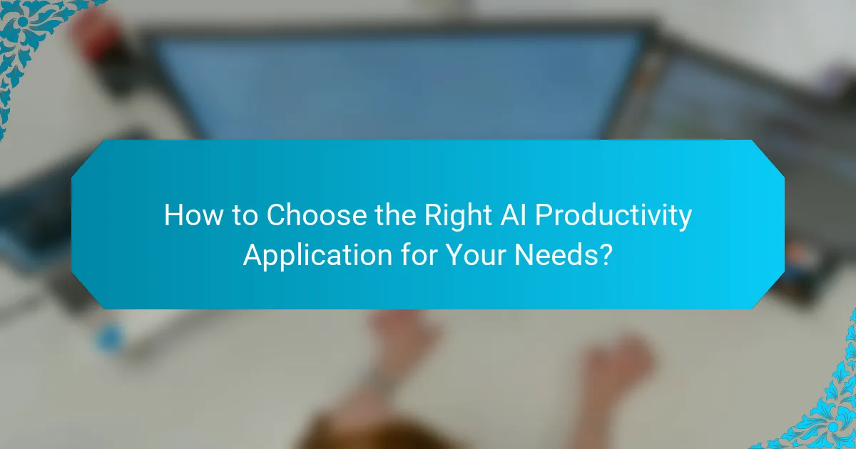 How to Choose the Right AI Productivity Application for Your Needs?