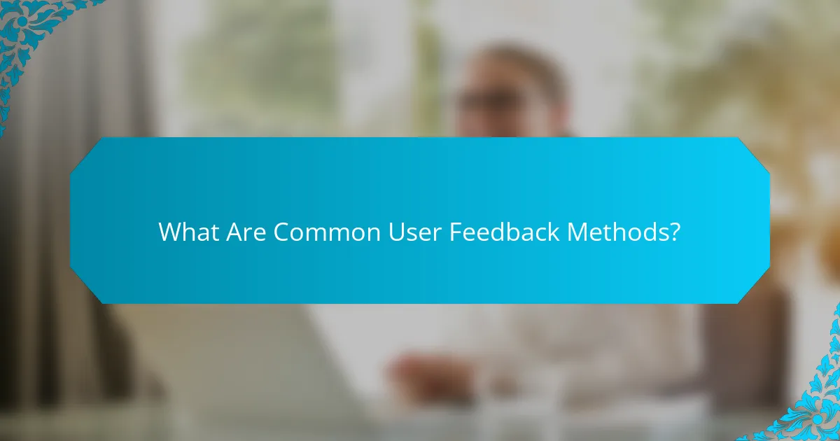 What Are Common User Feedback Methods?