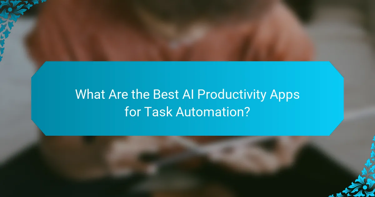 What Are the Best AI Productivity Apps for Task Automation?