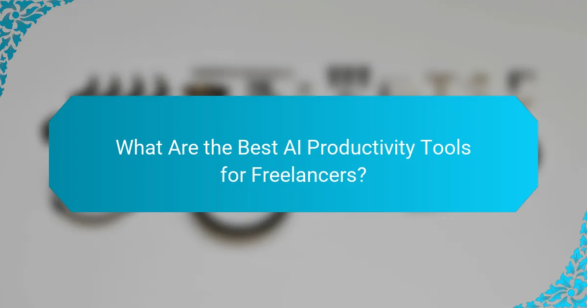 What Are the Best AI Productivity Tools for Freelancers?