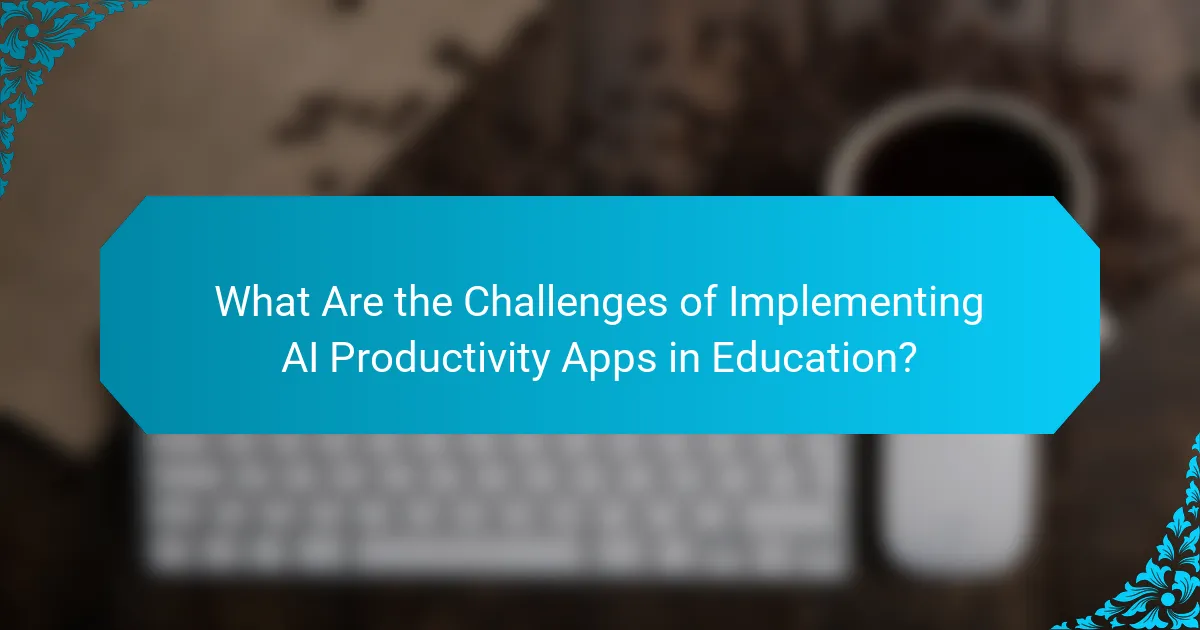 What Are the Challenges of Implementing AI Productivity Apps in Education?