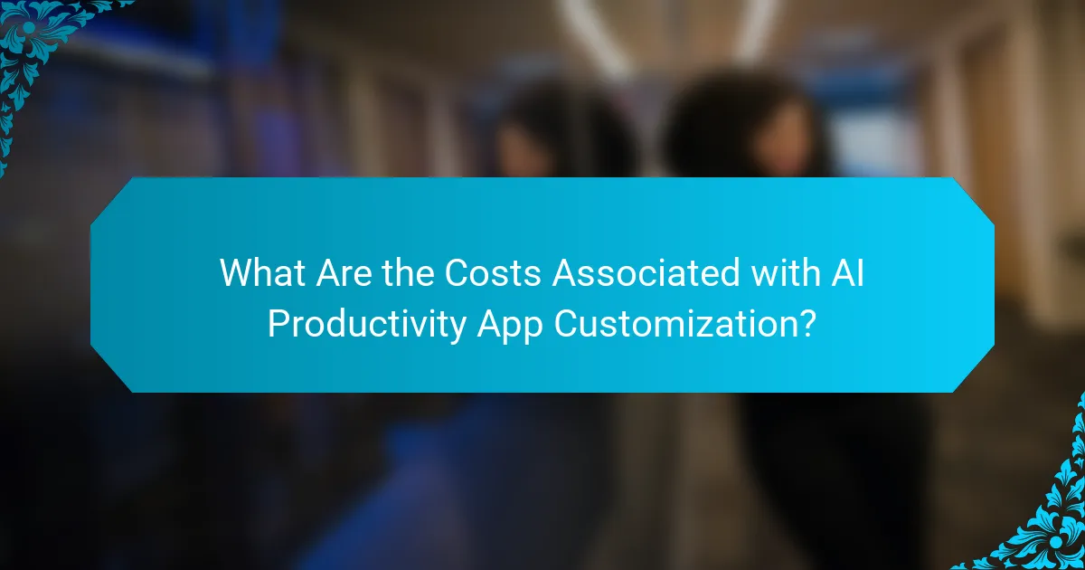What Are the Costs Associated with AI Productivity App Customization?