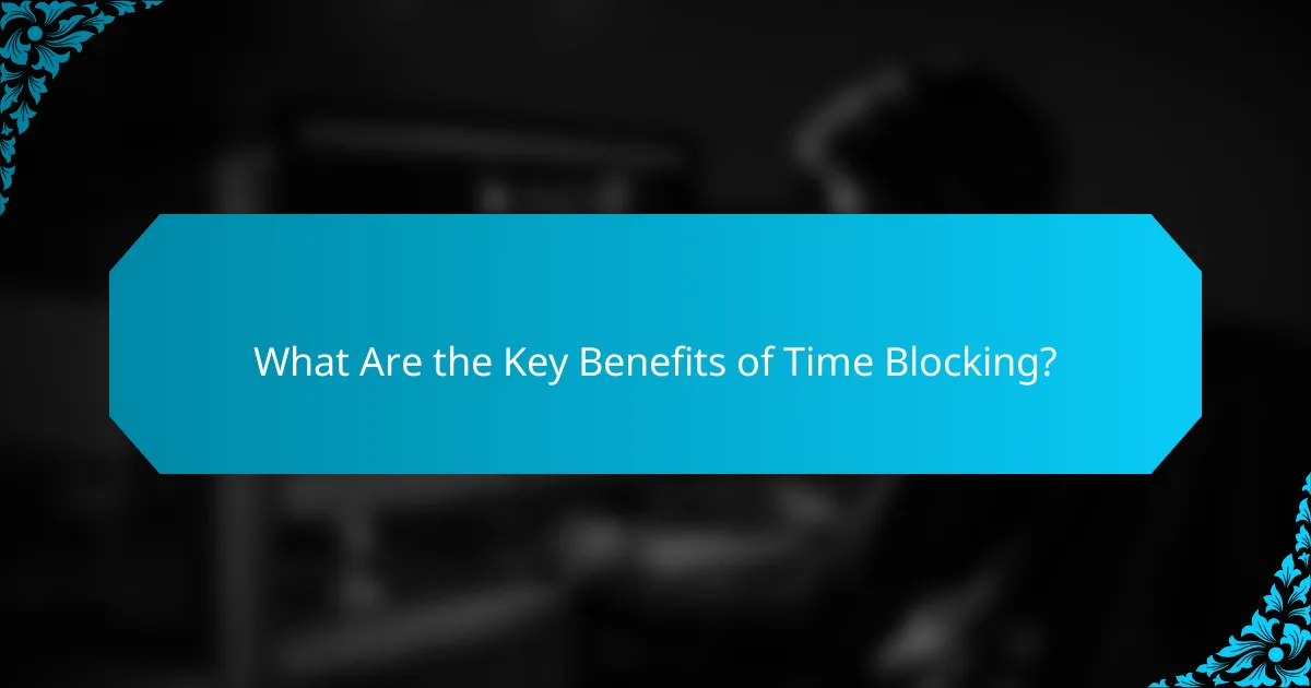 What Are the Key Benefits of Time Blocking?