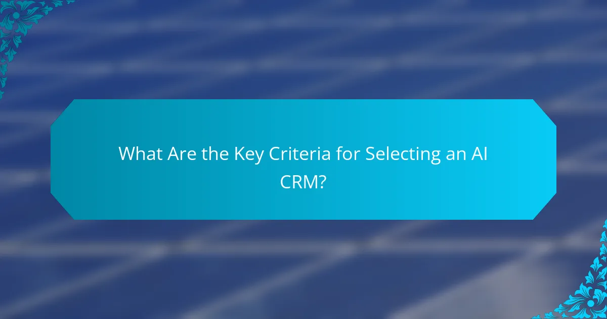 What Are the Key Criteria for Selecting an AI CRM?