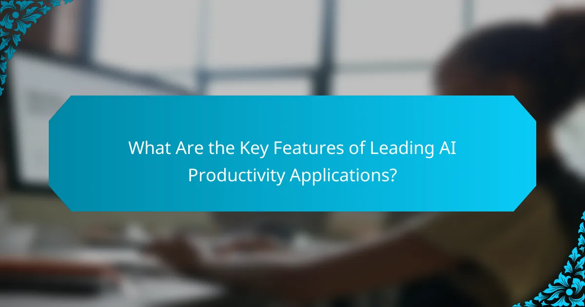 What Are the Key Features of Leading AI Productivity Applications?