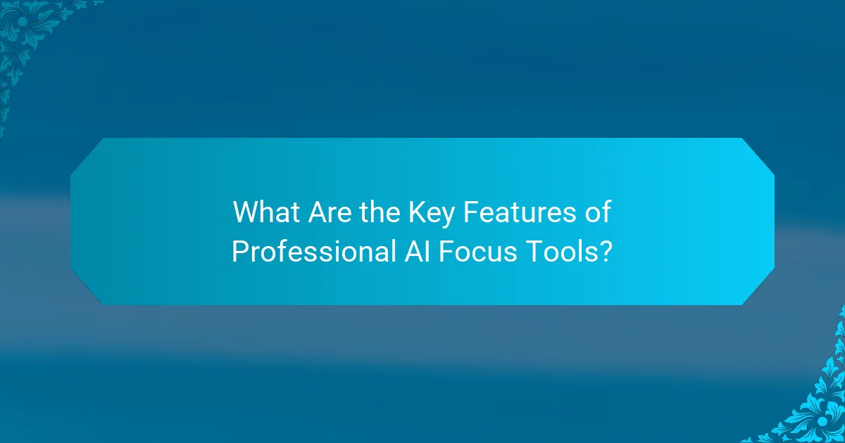 What Are the Key Features of Professional AI Focus Tools?