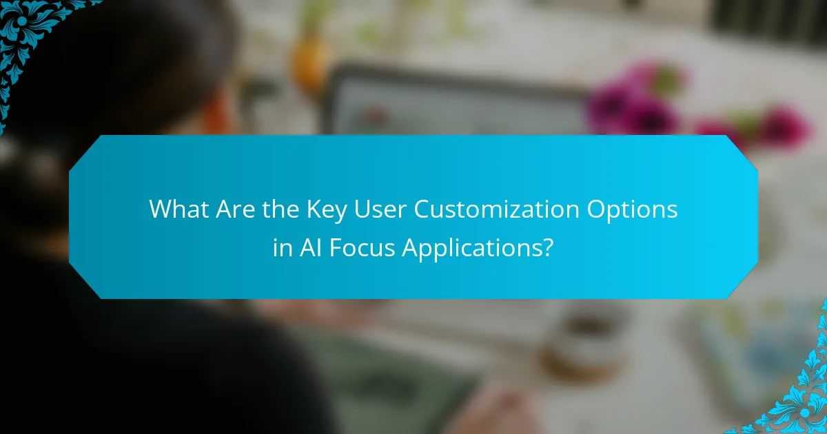 What Are the Key User Customization Options in AI Focus Applications?