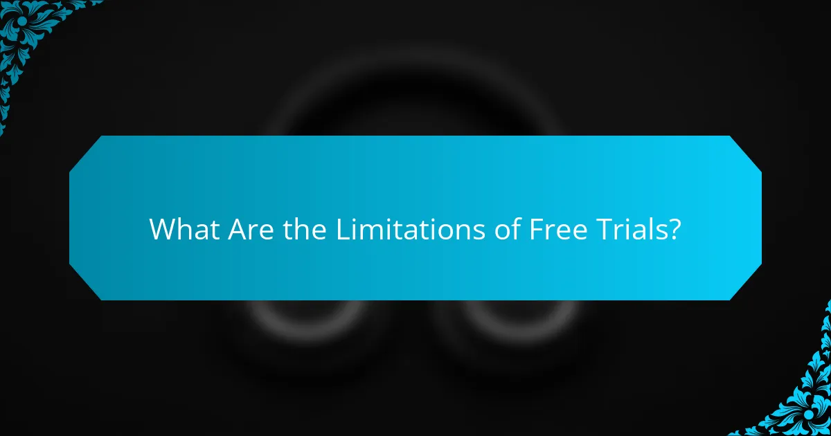 What Are the Limitations of Free Trials?