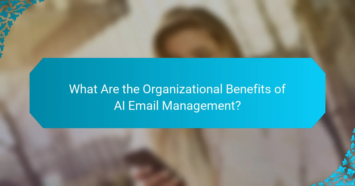 What Are the Organizational Benefits of AI Email Management?