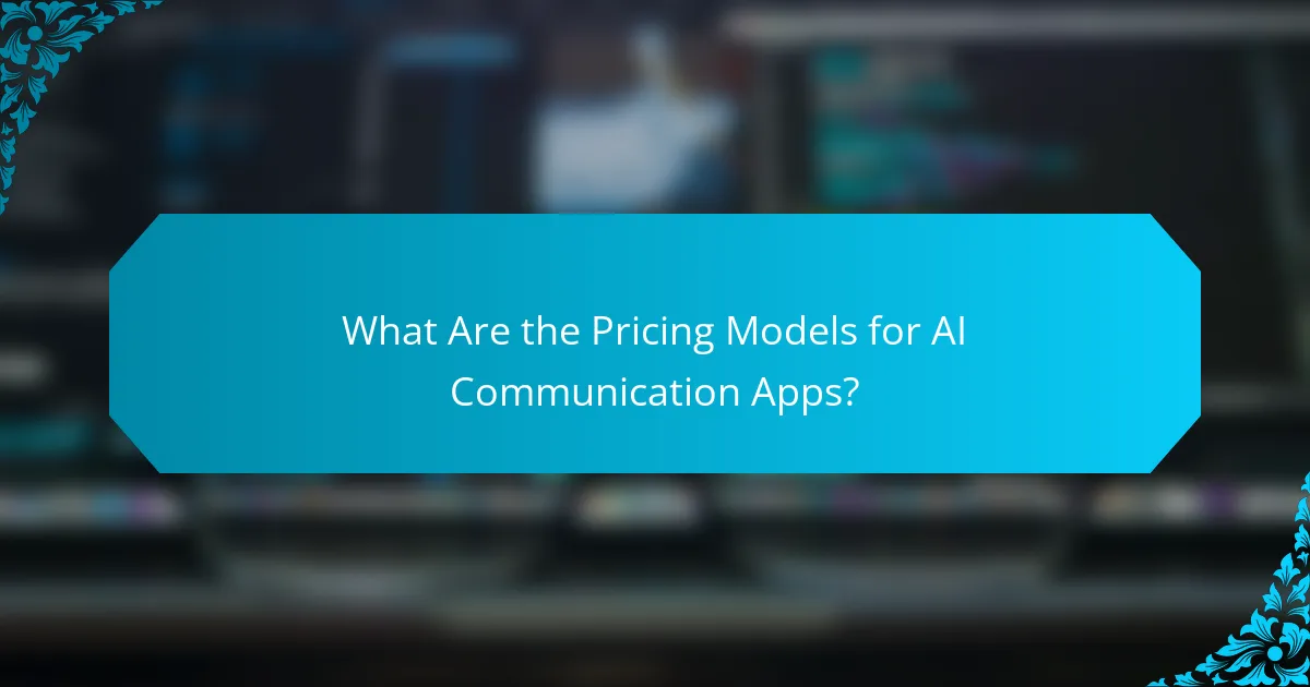 What Are the Pricing Models for AI Communication Apps?