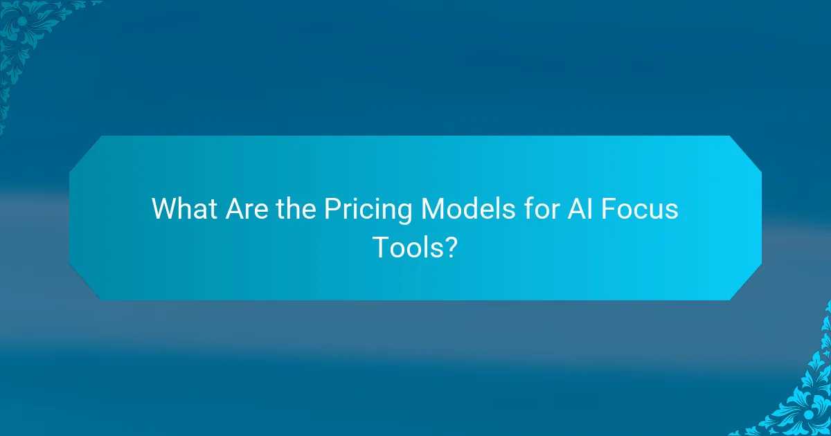 What Are the Pricing Models for AI Focus Tools?