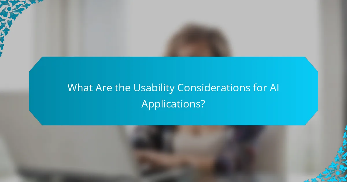What Are the Usability Considerations for AI Applications?