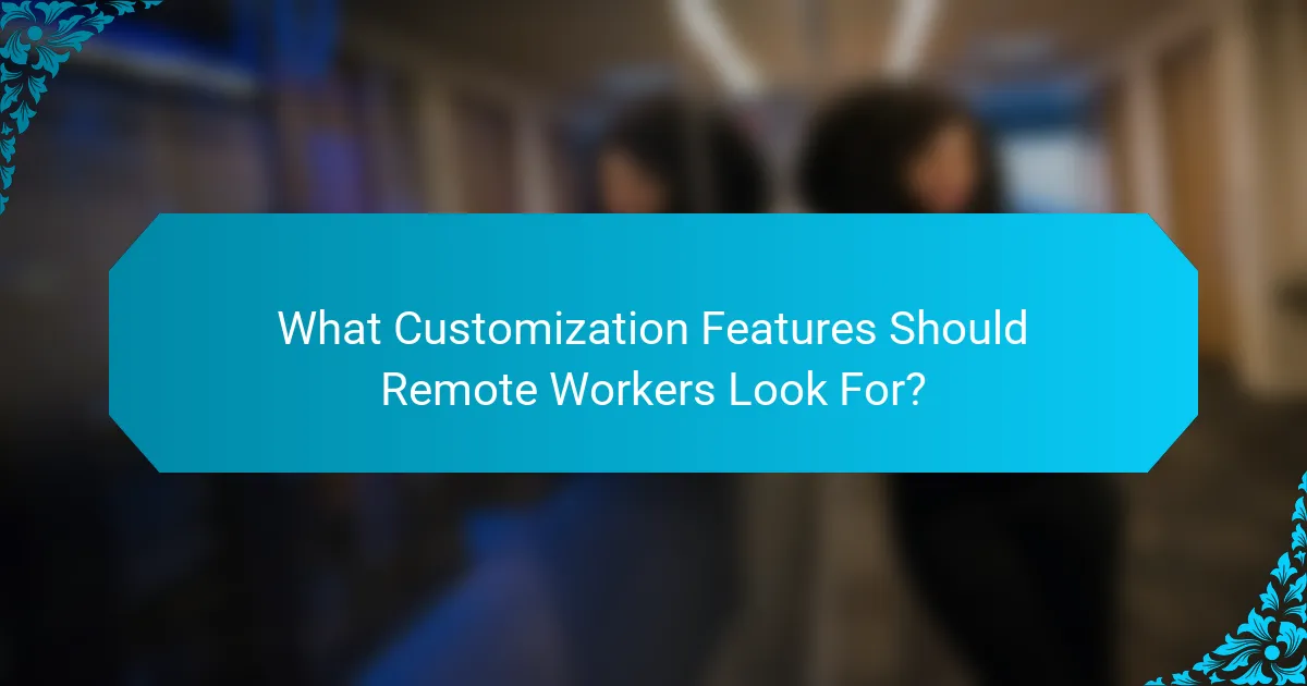 What Customization Features Should Remote Workers Look For?