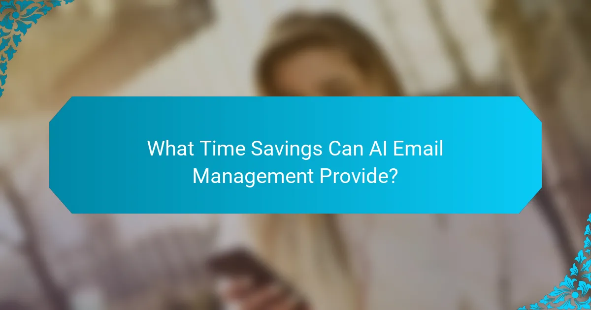 What Time Savings Can AI Email Management Provide?