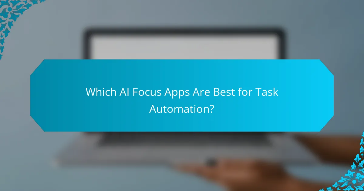 Which AI Focus Apps Are Best for Task Automation?
