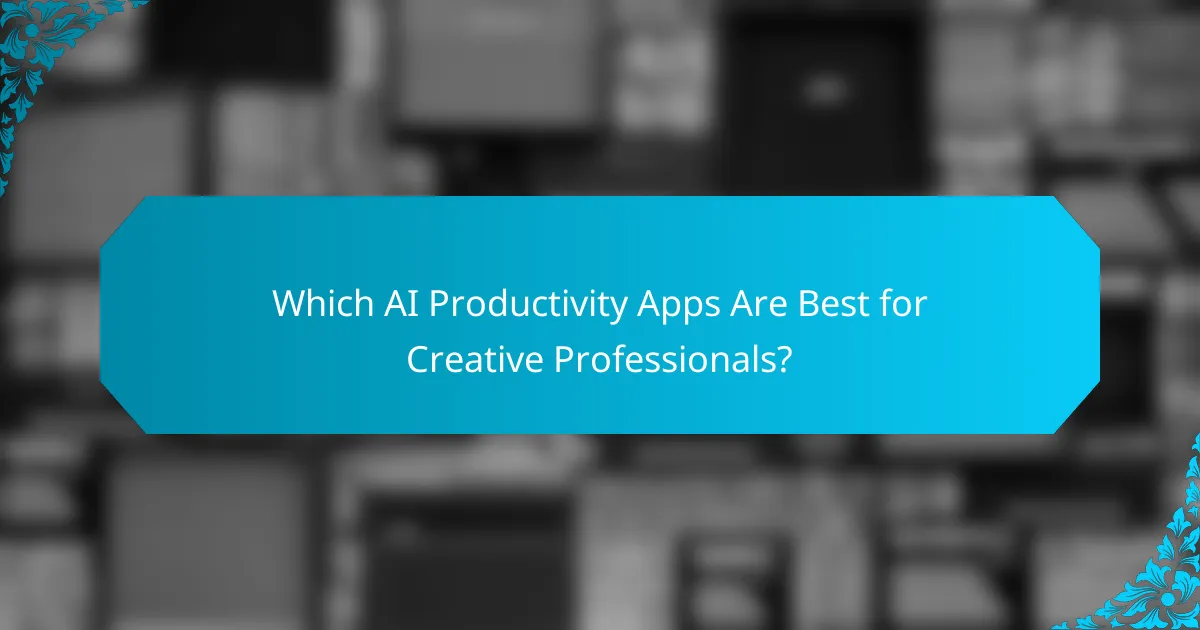 Which AI Productivity Apps Are Best for Creative Professionals?