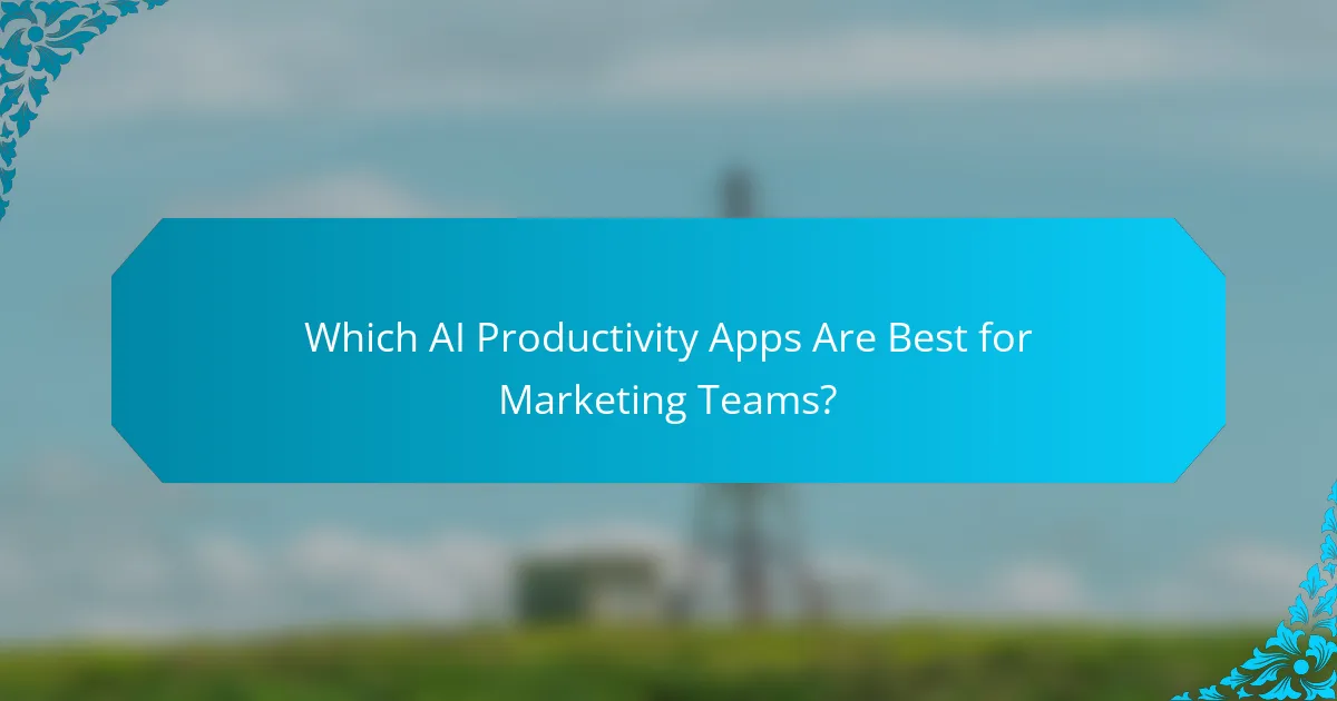 Which AI Productivity Apps Are Best for Marketing Teams?