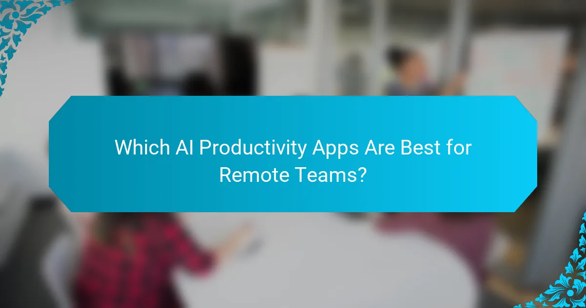Which AI Productivity Apps Are Best for Remote Teams?