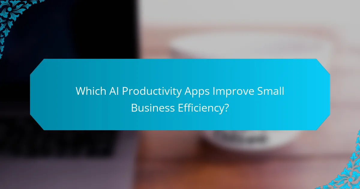 Which AI Productivity Apps Improve Small Business Efficiency?