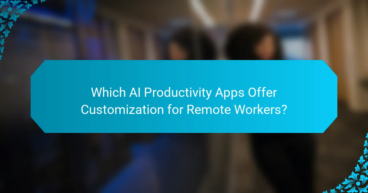 Which AI Productivity Apps Offer Customization for Remote Workers?
