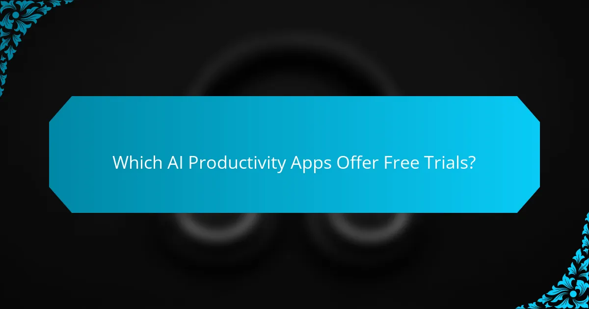 Which AI Productivity Apps Offer Free Trials?